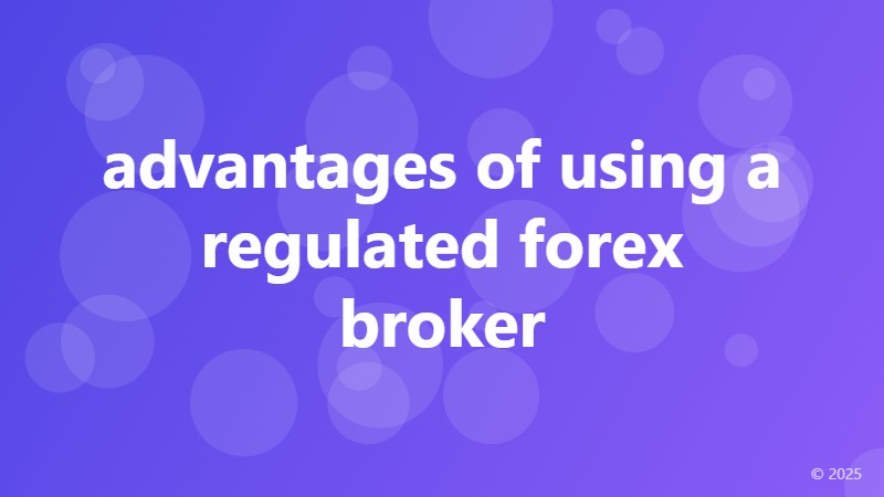 advantages of using a regulated forex broker