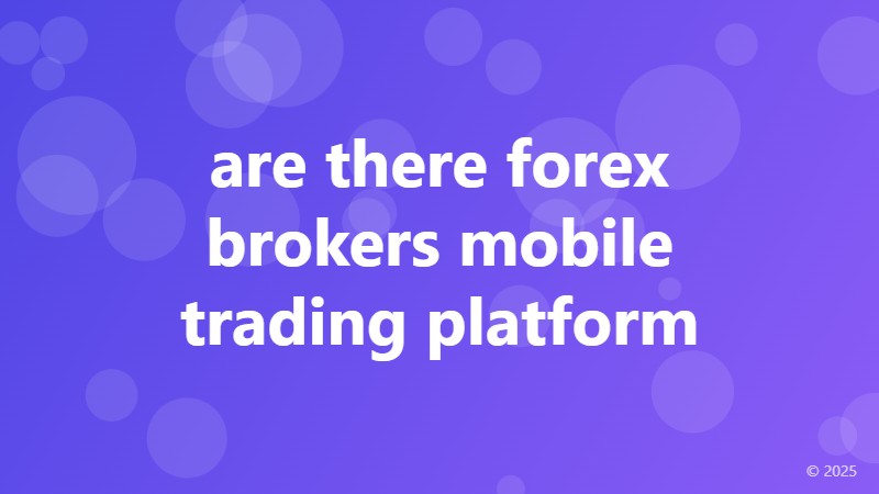 are there forex brokers mobile trading platform