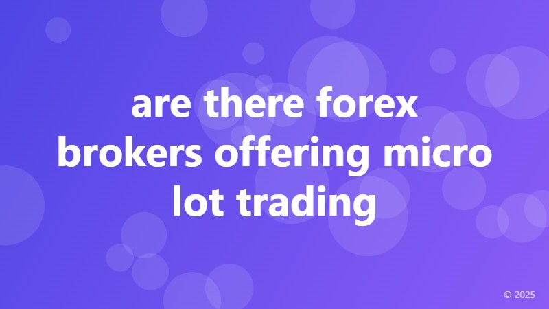 are there forex brokers offering micro lot trading