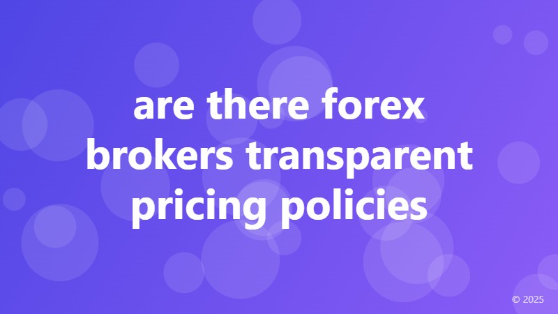 are there forex brokers transparent pricing policies