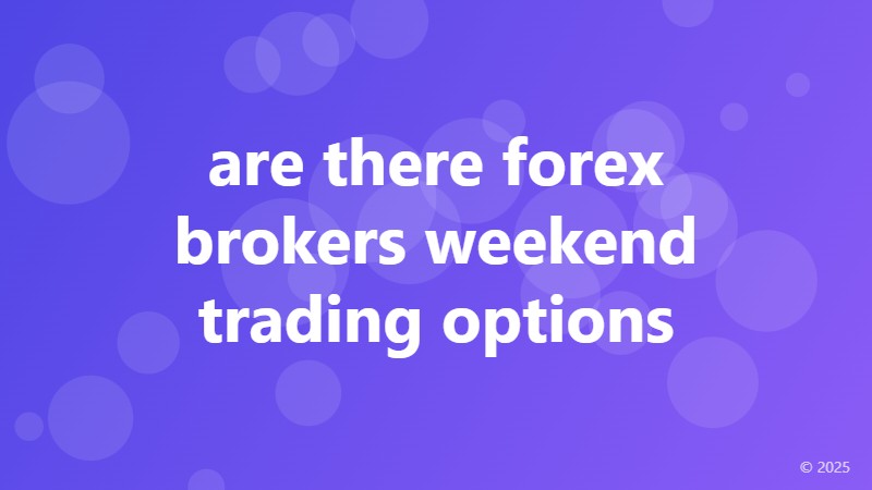 are there forex brokers weekend trading options