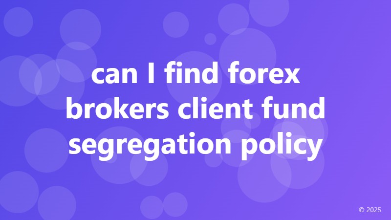 can I find forex brokers client fund segregation policy