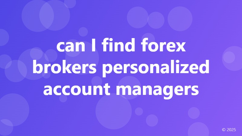 can I find forex brokers personalized account managers