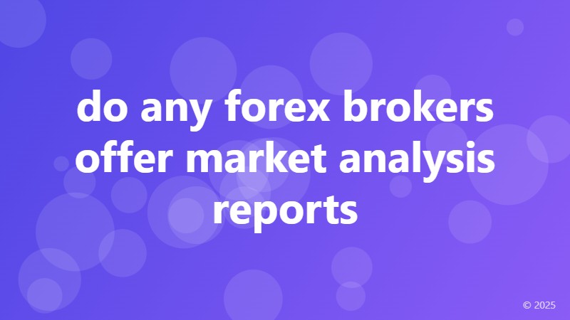 do any forex brokers offer market analysis reports