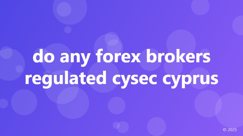 do any forex brokers regulated cysec cyprus