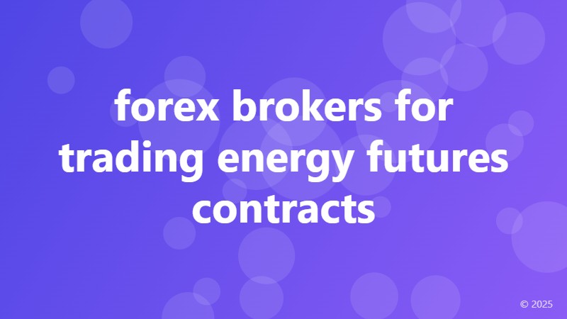 forex brokers for trading energy futures contracts