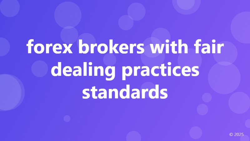 forex brokers with fair dealing practices standards