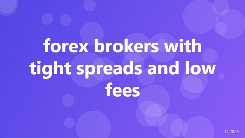 forex brokers with tight spreads and low fees