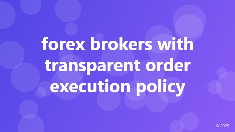 forex brokers with transparent order execution policy