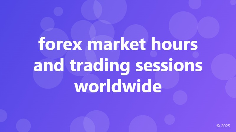 forex market hours and trading sessions worldwide