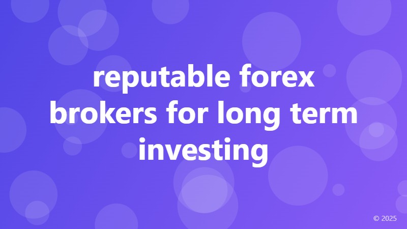 reputable forex brokers for long term investing