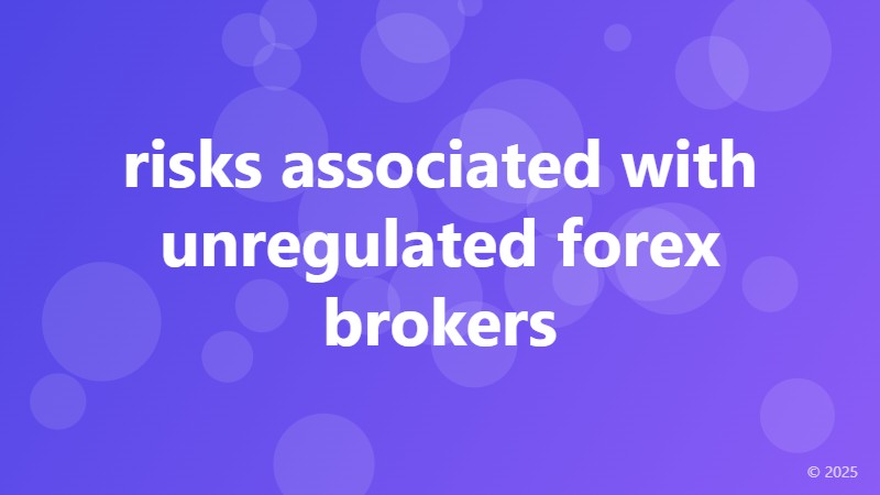 risks associated with unregulated forex brokers