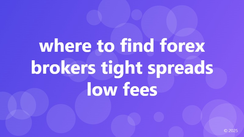 where to find forex brokers tight spreads low fees