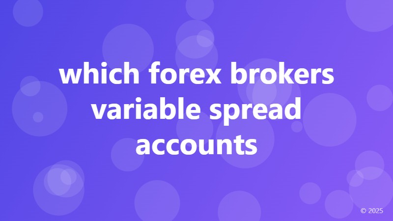 which forex brokers variable spread accounts